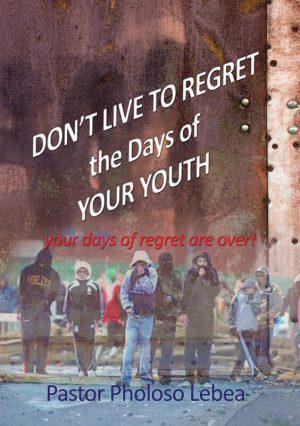 Don't live to regret the days of your youth : Pholosa Lebea