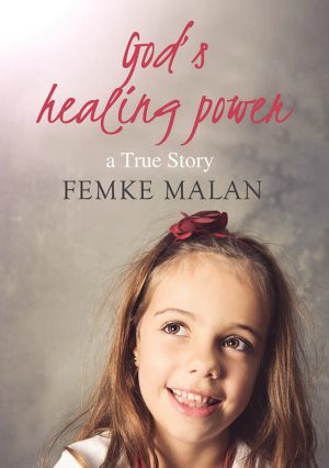 God's healing power : Femke Malan