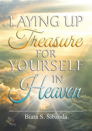 Laying up treasure for yourself in heaven : Biata Sibanda