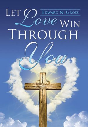 Let love win through you : Edward N. Gross