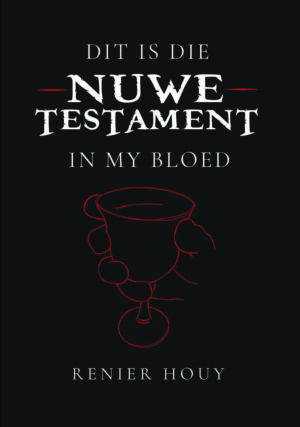 Dit is die Nuwe Testament in my bloed : Renier Houy