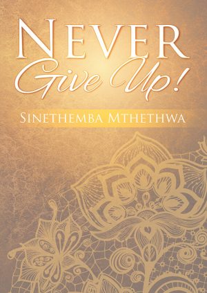 Never give up! : Sinethemba Mthethwa