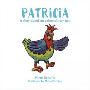 Patricia a story about an extraordinary hen : Mimi Scholtz