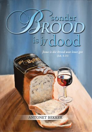Sonder Brood is jy dood : Antonet Bekker