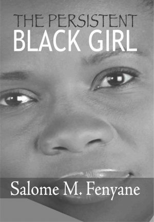 The persistent black girl : Salome Fenyane