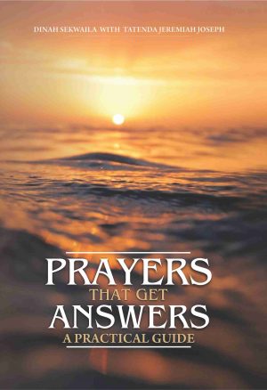 Prayers that get answers: A practical guide – Dinah Sekwaila