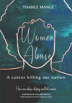 Women Abuse: A cancer killing our nation – Thabile Mange