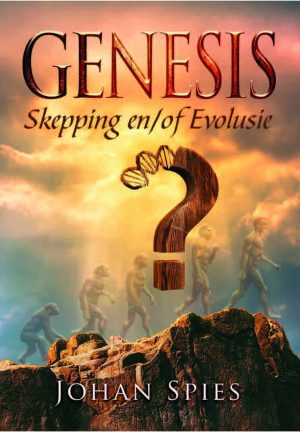 Genesis: Skepping en/of Evolusie - Johan Spies