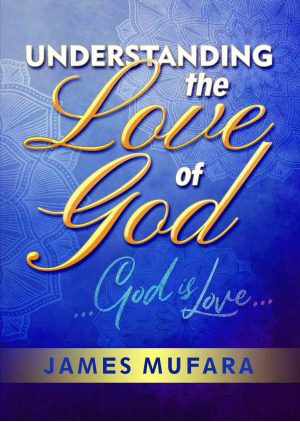 Understanding the Love of God - James Mufara