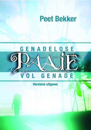 Genadelose paaie vol genade – Peet Bekker