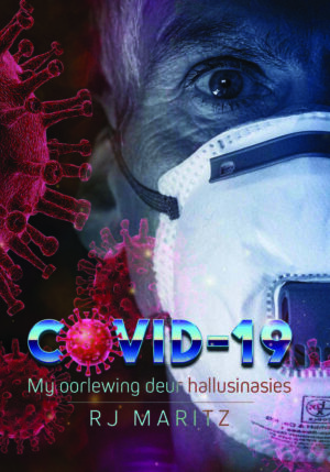 Covid-19 My oorlewing deur hallusinasies – RJ Martiz