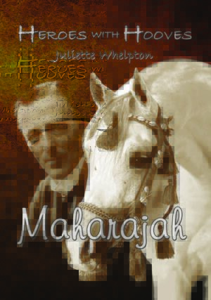 Heroes with Hooves: Maharajah - Juliette Whelpton
