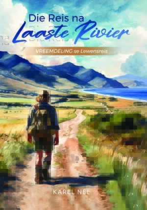 Die Reis na die Laaste Rivier – Karel PJ Nel