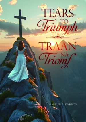 Tears to Triumph & Traan na Triomf – Amanda Parkes