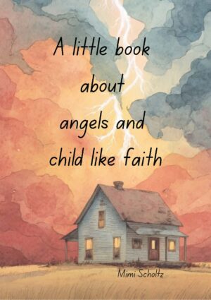 A little book about Angels and Childlike Faith – Mimi Scholtz