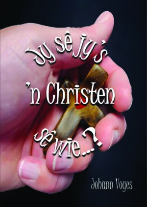 Jy sê jy is ŉ Christen ... sê wie? – Johann Voges