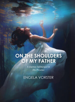 On the Shoulders of My Father – Engela Vorster