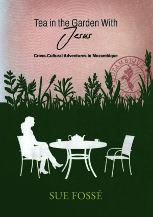 Tea in the garden with Jesus – Sue Fossé