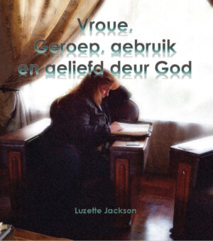 Vroue, geroep, gebruik en geliefd deur God – Luzette Jackson