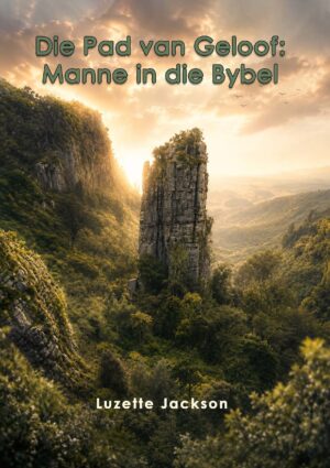Die Pad van Geloof: Manne in die Bybel – Luzette Jackson
